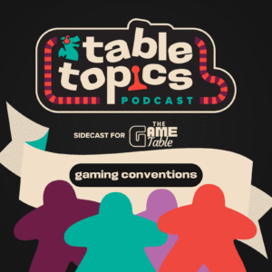 Table Topics: Gaming Conventions